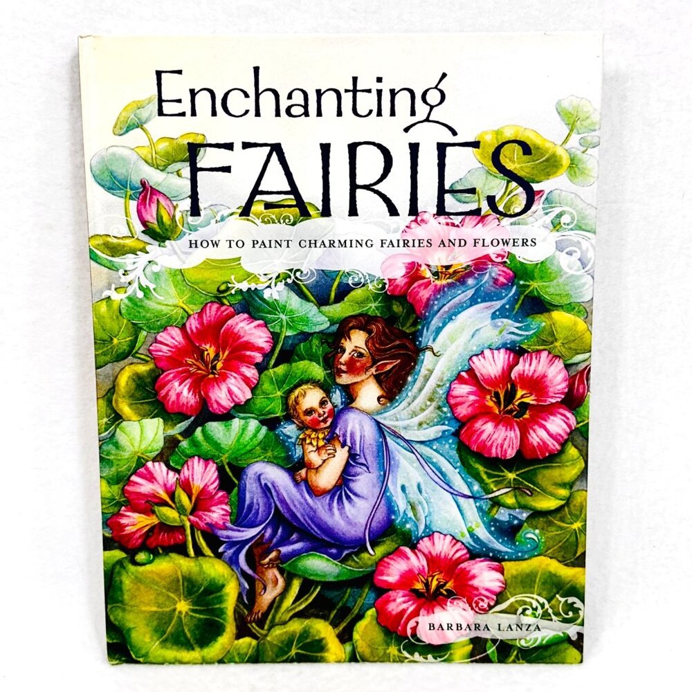Enchanting Fairies: How to Paint Fairies and Flowers - Beautiful Book (2007)